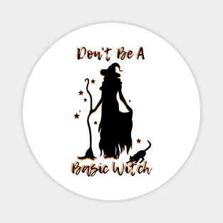 Don't Be A Basic Witch Magnet